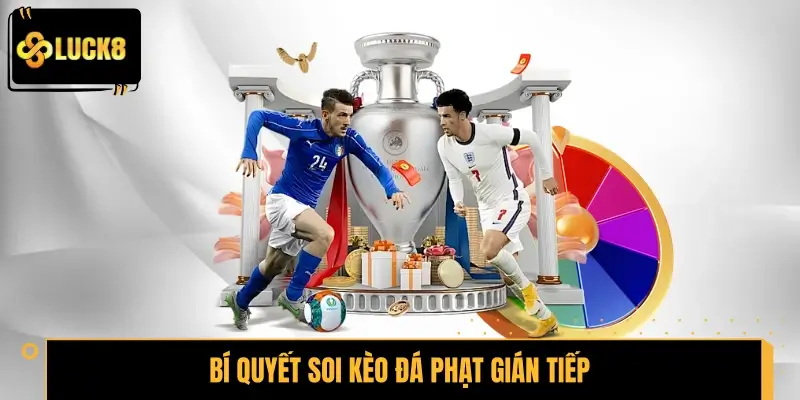Bí quyết soi kèo đá phạt gián tiếp bách phát, bách trúng