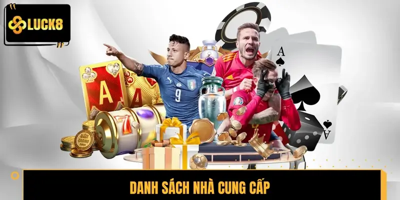 Danh sách nhà cung cấp đồng hành cùng nhà cái