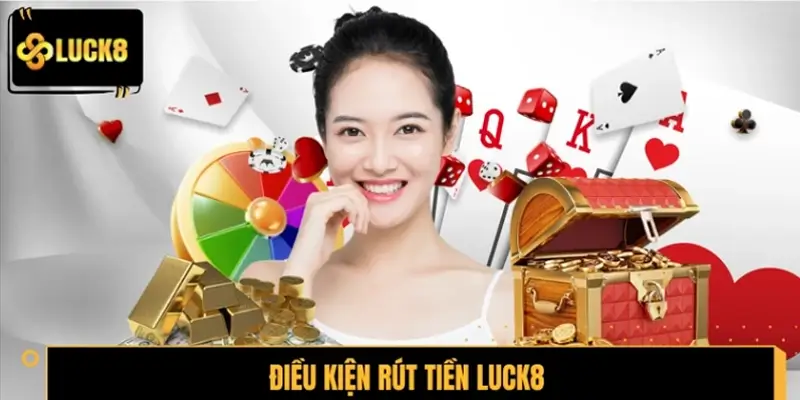 Điều kiện để thao tác rút tiền LUCK8 thành công