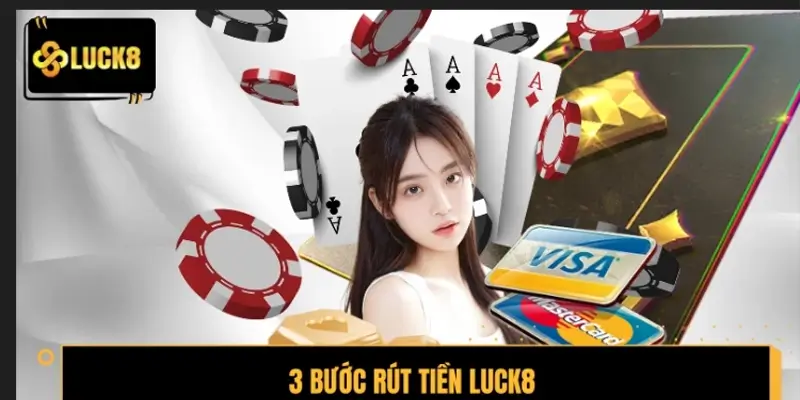 Hướng dẫn 3 bước rút tiền LUCK8 cho người mới