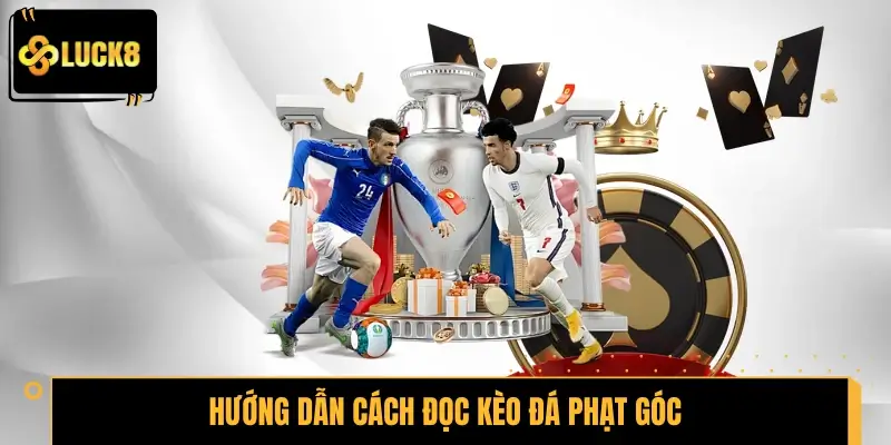 Hướng dẫn cách đọc kèo đá phạt góc đơn giản cho tân binh