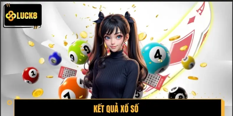 Kết Quả Xổ Số LUCK8 - Cập Nhật Chính Xác Và Nhanh Nhất 2026