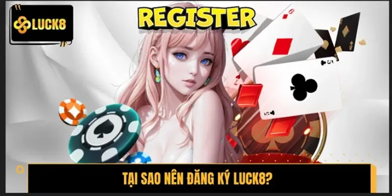 Lý do cược thủ nên tạo tài khoản cá cược trực tuyến tại LUCK8