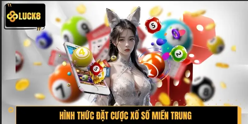 Những hình thức đặt cược xổ số Miền Trung hấp dẫn