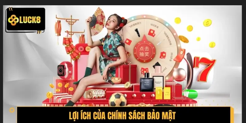 Những lợi ích mà chính sách bảo mật LUCK8 mang lại
