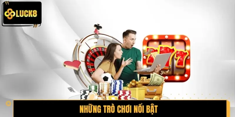 Những trò chơi nổi bật tại Casino Online Luck8