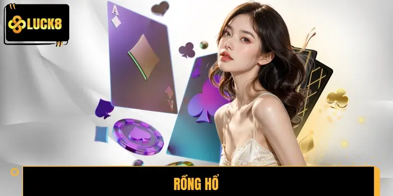 Rồng Hổ LUCK8 – Tựa Game Hot Được Yêu Thích Hiện Nay