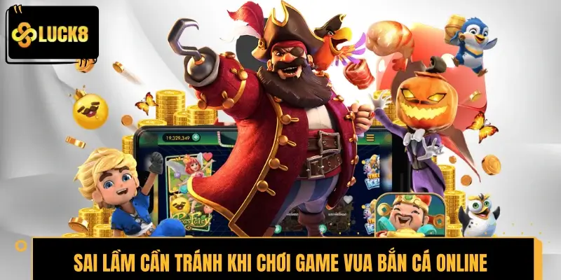 Những sai lầm cần tránh khi chơi game Vua Bắn Cá Online