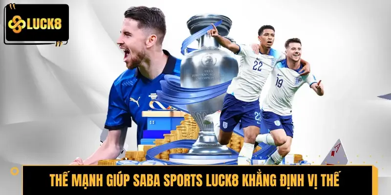 Thế mạnh giúp Saba Sports LUCK8 khẳng định vị thế thành công