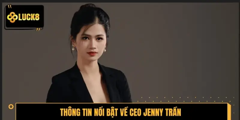 Thông tin nổi bật về CEO Jenny Trần