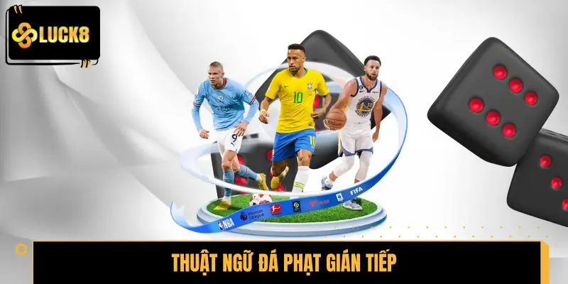 Thuật ngữ đá phạt gián tiếp trong cá cược bóng đá là gì?