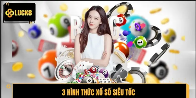 Tổng hợp 3 hình thức xổ số siêu tốc được săn đón