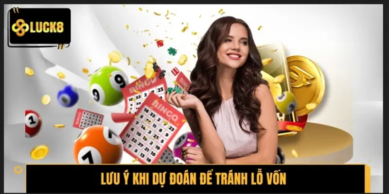 Tổng hợp lưu ý khi dự đoán để tránh lỗ vốn