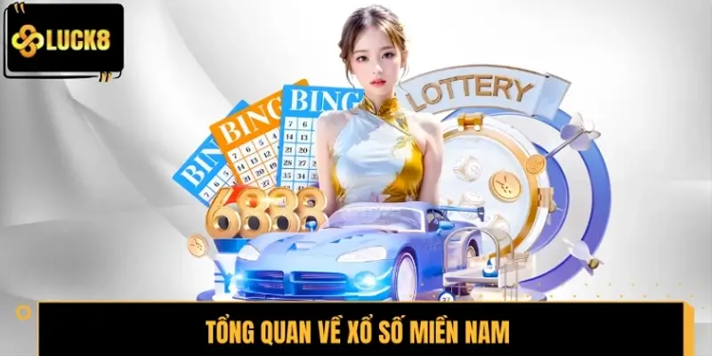 Tổng quan về loại hình xổ số Miền Nam tại LUCK8