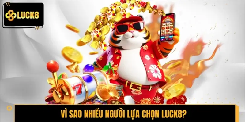Vì sao nhiều người lựa chọn LUCK8 là điểm hẹn lý tưởng?