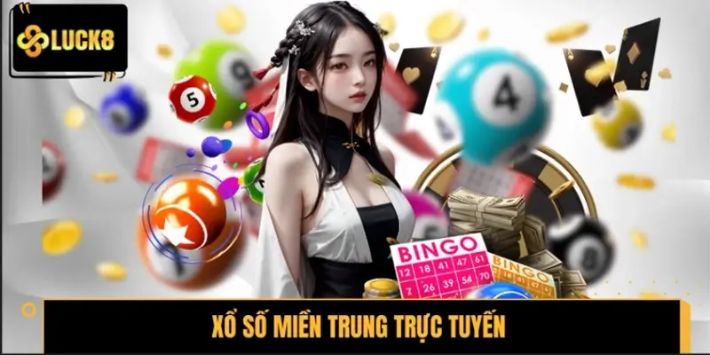 Xổ số Miền Trung trực tuyến – Đẳng cấp giải trí tại LUCK8